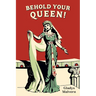 Behold Your Queen!