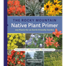The Rocky Mountain Native Plant Primer: 225 Plants for an Earth-Friendly Garden