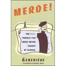 Merde!: The Real French You Were Never Taught at School