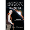 Musings of a 98 year old Scientist: Reflections on Life, God, and the World from a Different Viewpoint