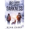 Resist the Darkness: A Post Apocalyptic EMP Survival Thriller
