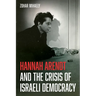 Hannah Arendt and the Crisis of Israeli Democracy