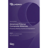 Advanced Polymer Composite Materials: Processing, Modeling, Properties and Applications II