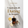 Unapologetically Daring to Inspire