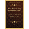 Water Wonders Every Child Should Know: Little Studies of Dew, Frost, Snow, Ice and Rain