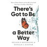 There's Got to Be a Better Way: How to Deliver Results and Get Rid of the Stuff That Gets in the Way of Real Work