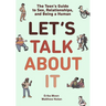 Let's Talk about It: The Teen's Guide to Sex, Relationships, and Being a Human (a Graphic Novel)