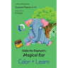 Eddie the Elephant's Magical Ear: Color & Learn