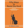 Fifty Ways to Resist the Devil: Strategies for Dealing with Satanic Attacks in Key Areas of Life