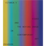Vitamin V: Video and the Moving Image in Contemporary Art