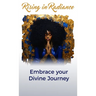 Rising in Radiance: Embrace Your Divine Journey