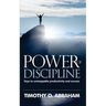 Power of Discipline: Keys to Unstoppable Productivity and Success