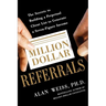 Million Dollar Referrals: The Secrets to Building a Perpetual Client List to Generate a Seven-Figure Income