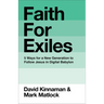 Faith for Exiles: 5 Ways for a New Generation to Follow Jesus in Digital Babylon