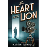 The Heart of the Lion: A Novel of Irving Thalberg's Hollywood