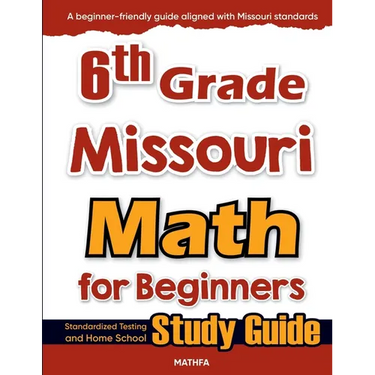 6th Grade Missouri Math for Beginners: Standardized Testing and Home School Study Guide