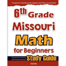 6th Grade Missouri Math for Beginners: Standardized Testing and Home School Study Guide