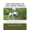 The History of the Shire Horse: And the Origin of the English Cart Horse Society