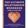 The Ultimate Relationship Workbook for Couples: Simple Exercises to Improve Communication and Strengthen Your Bond