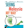 Seeing Malaysia My Way: Collection of Personal Essays