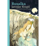 Rusalka: A Lyrical Fairy-tale in Three Acts