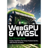 WebGPU and WGSL by Example: Fractals, Image Effects, Ray-Tracing, Procedural Geometry, 2D/3D, Particles, Simulations