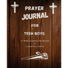 Prayer Journal For Teen Boys: 52 week scripture, devotional, and guided prayer journal