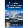 Astrology - The Divine Order of the Universe: Houses, Numbers, Signs and Planets