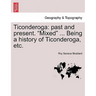 Ticonderoga: Past and Present. "Mixed" ... Being a History of Ticonderoga, Etc.