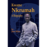 Kwame Nkrumah, a Biography