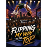Flipping My Way to the Top