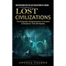 Lost Civilizations: Investigations Into the Lost Civilizations of Lemuria (The Enigmatic Disappearance of Ancient Civilizations That Still Mystify)