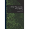 Pets, Wild and Western;