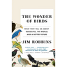 The Wonder of Birds: What They Tell Us about Ourselves, the World, and a Better Future
