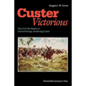 Custer Victorious: The Civil War Battles of General George Armstrong Custer