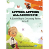 Letters, Letters All Around Me: A Little Boy's Journey From A To Z