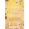 Words Like Honey: How to Avoid Unintentional Harm, Model Kindness, and Nurture Your Child's Faith Through What You Say