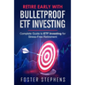 Retire Early with Bulletproof Etf Investing: Complete Guide to ETF Investing for Stress-Free Retirement