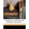 Catskill Mountains Summer Resorts ..