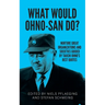 What would Ohno-san do?: Nurture great organizations and societies guided by Taiichi Ohno's best quotes