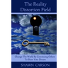 The Reality Distortion Field: Change the World by Convincing Others to Share Your Dream