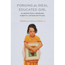 Forging the Ideal Educated Girl: The Production of Desirable Subjects in Muslim South Asia