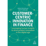 Customer-Centric Innovation in Finance: Leveraging Human Insights to Drive Product Innovation in the Digital Age