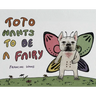 Toto wants to be a Fairy