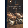 Roller Skating Made Easy