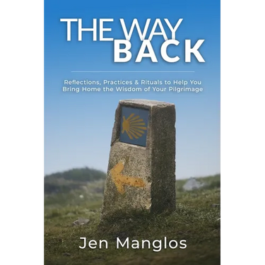 The Way Back: Reflections, Practices, and Rituals to Help You Bring Home the Wisdom of Your Pilgrimage