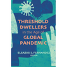 Threshold Dwellers in the Age of Global Pandemic