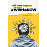 The False Sense of Urgency and How to #Winthenow