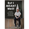 But I Meant Well!