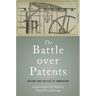Battle Over Patents: History and Politics of Innovation